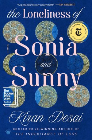 The Loneliness of Sonia and Sunny: A Novel  - Kiran Desai