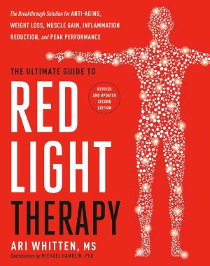 The Ultimate Guide to Red Light Therapy by Ari Whitten