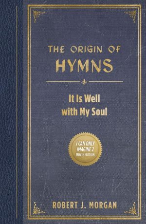 The Origin of Hymns by Robert J. Morgan