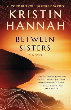 Between Sisters: A Novel by Kristin Hannah