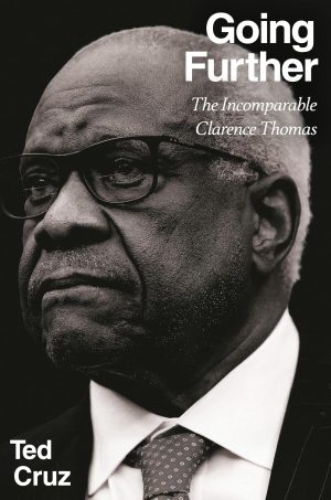 Going Further: The Incomparable Clarence Thomas by Ted Cruz