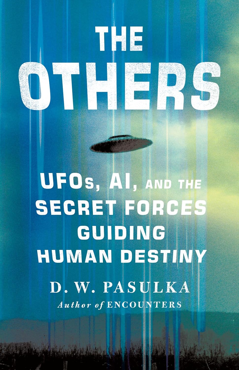 The Others: UFOs, AI, and the Secret Forces Guiding Human Destiny by D. W. Pasulka