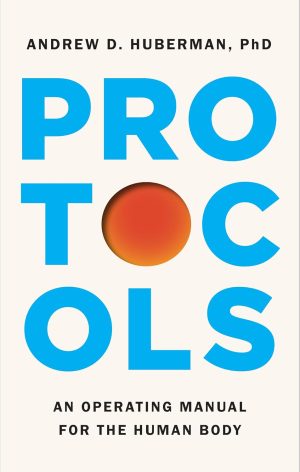 Protocols by Andrew D. Huberman Ph.D. 