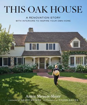 This Oak House by Annie Meyers-Shyer 