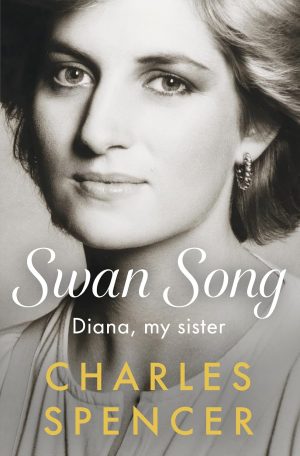 Swan Song: Diana, my sister by Charles Spencer 